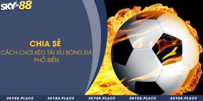 Kèo tài xỉu là gì? Top những cách chơi kèo tài xỉu hấp dẫn 3 Chia sẻ cách chơi kèo tài xỉu bóng đá phổ biến