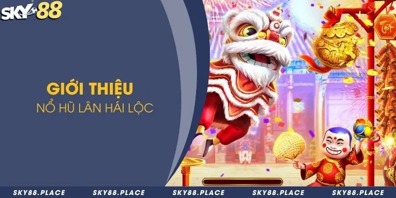 Hướng dẫn chơi Lân Hái Lộc Sky88 với vòng quay jackpot khủng 1 Giới thiệu nổ hũ Lân Hái Lộc