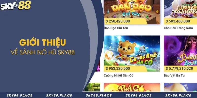 Sảnh nổ hũ Sky88 với 3 thế mạnh vượt trội không nên bỏ qua 1 Giới thiệu về sảnh nổ hũ Sky88