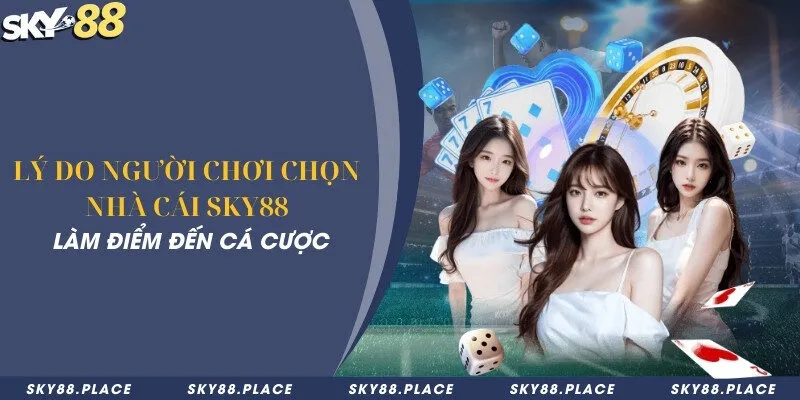 Lý do người chơi chọn nhà cái Sky88 làm điểm đến cá cược 4 Lý do người chơi chọn nhà cái Sky88 làm điểm đến cá cược