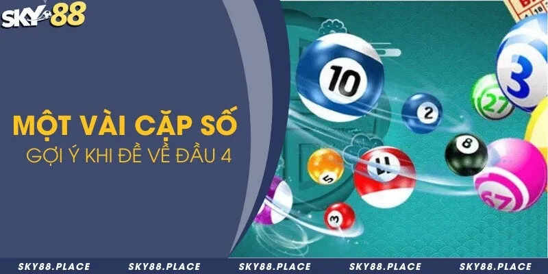 Đề về đầu 4 hôm sau đánh con gì? Phương pháp chọn số và lưu ý 3 Một vài cặp số gợi ý khi đề về đầu 4