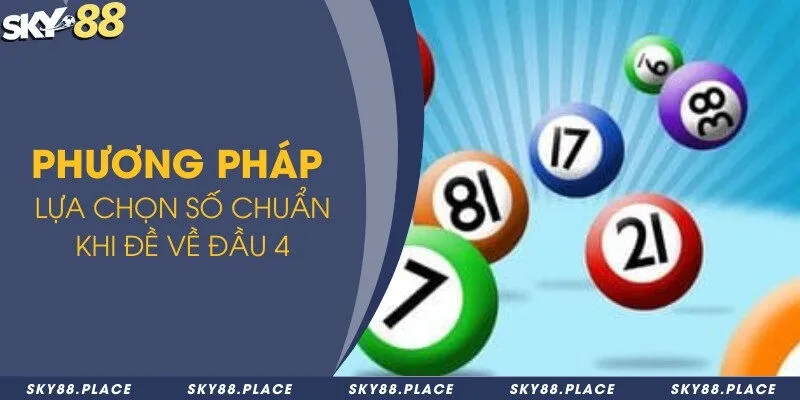Đề về đầu 4 hôm sau đánh con gì? Phương pháp chọn số và lưu ý 2 Phương pháp lựa chọn số chuẩn khi đề về đầu 4