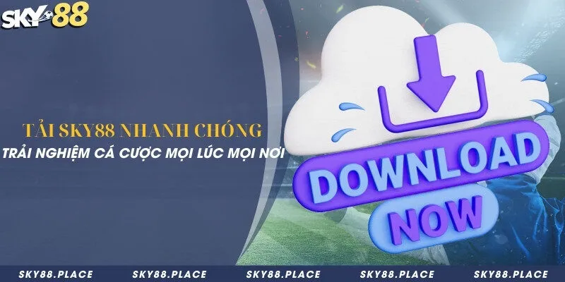 Tải Sky88 nhanh chóng – Trải nghiệm cá cược mọi lúc mọi nơi 2 Tải Sky88 nhanh chóng – Trải nghiệm cá cược mọi lúc mọi nơi