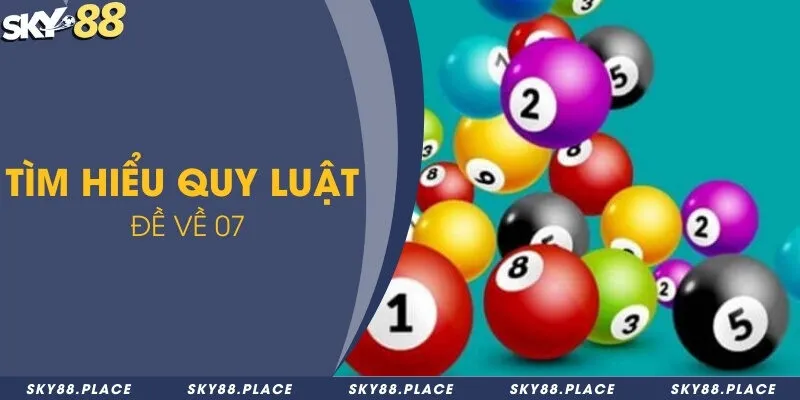 Đề về 07 hôm sau đánh lô con gì chuẩn? Bí quyết bắt cầu lô 2024 1 Tìm hiểu quy luật đề về 07